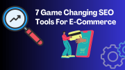 7 Game-Changing SEO Tools to Skyrocket Your E-Commerce Success